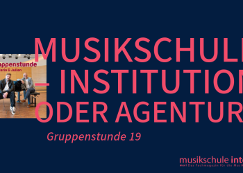 Musikschule – Institution oder Agentur?